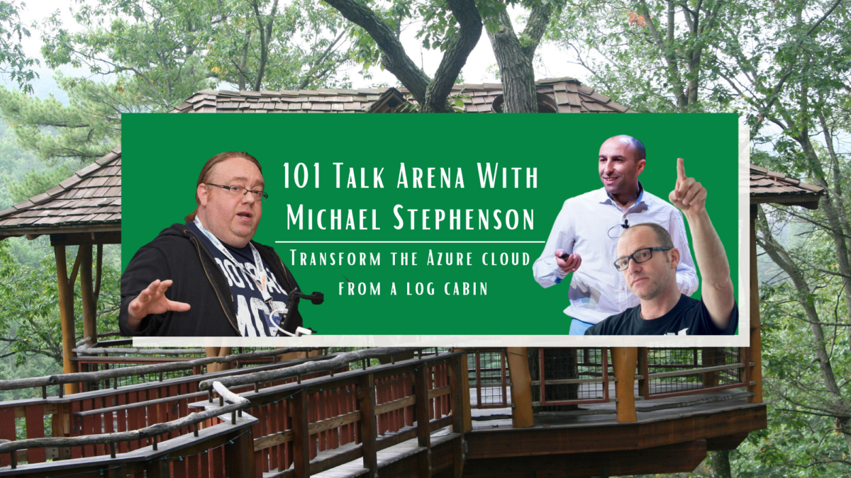 101 Talk Arena with Michael Stephenson Transform The Azure Cloud from
